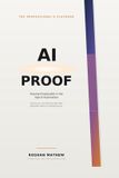 AI-Proof: The Professional's Playbook for Staying Employable in the Age of Automation: A Practical, No-Hype Guide to Assessing Your Risk, Building the Right Skills, and Repositioning Your Career Before