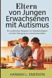 Eltern von jungen Erwachsenen mit Autismus: Ein praktischer Ratgeber für Selbstständigkeit und den Übergang ins Erwachsenenleben