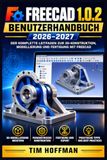 FreeCAD 1.0.2 Benutzerhandbuch 2026-2027: Praktischer Leitfaden für 3D-Design, Skizzen und professionelle Baupläne