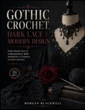 GOTHIC CROCHET, DARK LACE & MODERN DESIGN: From Classic Lace to Contemporary Dark Aesthetics: A Creative Crochet Journey