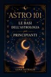 ASTRO 101: Le basi dell'astrologia per principianti