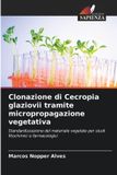 Clonazione Edizioni Sapienza Clonazione di Cecropia glaziovii tramite micropropagazione vegetativa