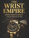 The Wrist Empire: How Watches Signal Power, Wealth, Legacy & The Psychology of Those Who Rule Time