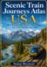 Scenic Train Journeys Atlas USA: Most Beautiful Rail Routes, Travel Maps and Train Trip Planning Guide