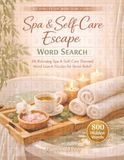 Spa & Self-Care Escape Word Search: 80 Relaxing Spa & Self-Care Themed Word Search Puzzles for Stress Relief