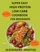 Super Easy High Protein Low Carb Cookbook