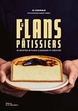 Mes flans pâtissiers: 50 recettes de flans classiques et créatives