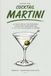 Tutto sul Cocktail Martini: La guida pratica per preparare, conoscere e reinterpretare il cocktail più elegante di sempre