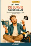 Le Carnet de survie du futur papa: Neuf mois pour comprendre ce qui lui arrive… et éviter les gaffes !