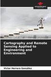 Cartography Our Knowledge Publishing Cartography and Remote Sensing Applied to Engineering and Environment