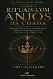 Rituais Libri GmbH Rituais com Anjos da Coroa: Rituais com Anjos - Livro IV - Magia angélica avançada para missão, consagração e realização espiritual: 4