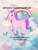 Unicorn Coloring Book: 50 Cute and Easy Unicorns for Kids Ages 4-8