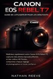 Canon EOS Rebel T7 Guide de l'Utilisateur Pour Les Débutants