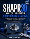 Guide Independently Published Guide De L'utilisateur Shapr3d Pour Débutants 2026: Guide pratique étape par étape pour le dessin de précision, la modélisation 3D, la conception para