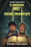 Il Quaderno degli Incubi Incompleti: Il quaderno stregato e l'entità che vuole tornare | Un libro per bambini e ragazzi dai 7 ai 14 anni