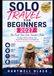 SOLO TRAVEL FOR BEGINNERS 2027: The First-Time Solo Traveler's Bible:Budget Hacks, Safety Tips, Smart Itineraries & Confidence for W omen and First-Time Travelers