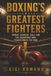 Boxing's Greatest Fighters: Power, Courage, Skill and the Champions Who Transformed the Ring