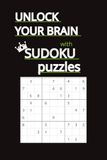 Sudoku Puzzles: Unlock Your Brain with Sudoku Puzzles Sharpen Your Mind, Relieve Stress, and Master the Art of Logical Thinking like Adults easy to hard with Solutions Included