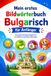 Mein erstes Bildwörterbuch Bulgarisch für Anfänger: Grundwortschatz Bulgarisch mit Bildern und Übersetzungen