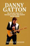 Danny Gatton Biography: The Life and Legacy of a Rockabilly, Blues, and Country Guitar Legend