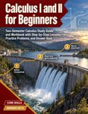 Calculus I and II for Beginners: Two-Semester Calculus Study Guide and Workbook with Step-by-Step Lessons, Practice Problems, and Answer Keys