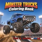MONSTER TRUCKS COLORING BOOK: 50 ACTION-PACKED DESIGNS FEATURING STADIUM STUNTS AND OFF_ROAD ADVENTURES FOR KIDS AGES 6-10