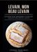 Levain, mon beau levain: Un guide pour apprendre à faire son levain et son pain au levain