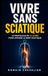 Vivre Sans Sciatique: Le Protocole en 14 Jours pour Apaiser le Nerf Sciatique | Livre Traitement Sciatique | Anti Douleur Sciatique Jambe | Soulager le Nerf Sciatique en Français | Anti Sciatique