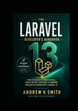 The Laravel The Laravel 13 Developer’s Handbook: From Beginner to Professional: Learn Laravel, Build Real-World Applications, and Create Production-Ready Systems