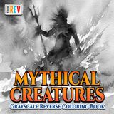 Mythical Creatures Grayscale Reverse Coloring Book