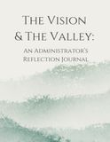 The Vision & The Valley:: An Administrator’s Reflection Journal