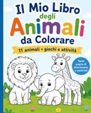 Il Mio Libro degli Animali da Colorare: Il Mio Libro degli Animali da Colorare + 11 simpatici animali da colorare + giochi e attività: trova le differenze, unisci i puntini e altro