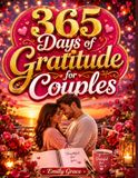 365 Days of Gratitude for Couples: A Romantic Relationship Journal for Partners to Strengthen Love, Improve Communication, Build Connection, and Appreciate Each Other Every Day