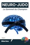 NEURO-JUDO: Le Sommeil du Champion: Consolidation motrice, architecture du repos et récupération cognitive (Tome 1)