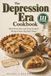 The Depression Era Cookbook: Meal Stretchers and From-Scratch Recipes from the Hard Times, Each with Its Story, What It Cost in 1933, What It Costs per Serving Today, and Measurements That Work