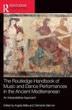 The Routledge The Routledge Handbook of Music and Dance Performances in the Ancient Mediterranean: An Interpretative Approach