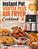 Instant Pot Vortex Plus Air Fryer Cookbook