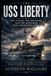 USS Liberty: The Attack, the Survivors, and the Questions That Never Went Away: The Untold Story of America's Deadliest Naval Incident Involving a U.S. Ally