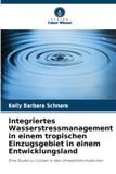 Integriertes Verlag Unser Wissen Integriertes Wasserstressmanagement in einem tropischen Einzugsgebiet in einem Entwicklungsland