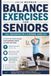 Balance Exercises for Seniors: Fall Prevention for a Stronger, Safer You