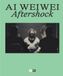 Ai Weiwei. Aftershock. Ediz. italiana e inglese