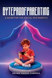 Byteproof Parenting: A Guide for Digital Era Parents