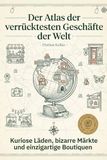 Der FlipFlop Der Atlas der verrücktesten Geschäfte der Welt