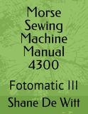 Morse Sewing Machine Manual 4300: Fotomatic III