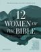 Twelve Women of the Bible Study Guide plus Streaming Video, Updated Edition