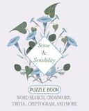 The Sense & Sensibility The Sense & Sensibility Puzzle Book: 75 Literary Activities & Brain Teasers for Austenites & Classic Literature Lovers: A Regency Puzzle Collection ... & Trivia — The Perfect Gift for Janeites