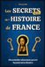 Les Secrets Cachés de l'Histoire de France: 48 curiosités méconnues qui ont façonné notre histoire - Livre illustré