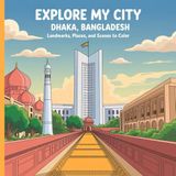 Explore My City: Dhaka, Bangladesh Coloring Book: Landmarks, Places, and Scenes to Color