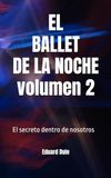 EL BALLET DE LA NOCHE volumen 2: El secreto dentro de nosotros