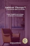 AMBIENT THERAPY® L’INCONSCIO ABITA LO SPAZIO: Come i luoghi in cui viviamo ci curano e ci raccontano